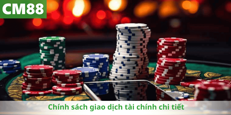 Chính sách giao dịch tài chính chi tiết